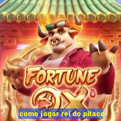 como jogar rei do pitaco